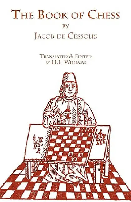 The Book of Chess by Jacobus, Jacob De Cessolis, H. L. Williams