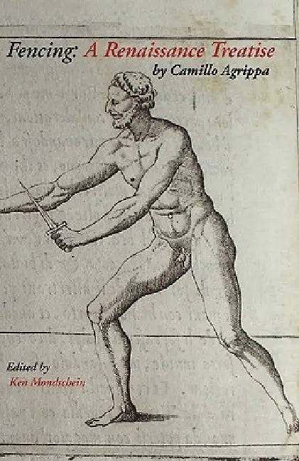 Fencing: A Renaissance Treatise by Camillo Agrippa, Ken Mondschein