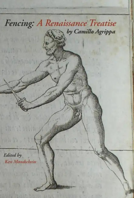 Fencing: A Renaissance Treatise by Camillo Agrippa, Ken Mondschein