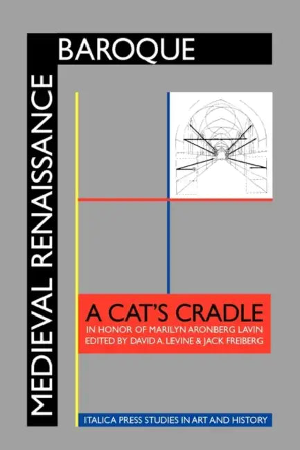 Medieval Renaissance Baroque: A Cat's Cradle in Honor of Marilyn Aronberg Lavin by David a. Levine, Jack Freiberg