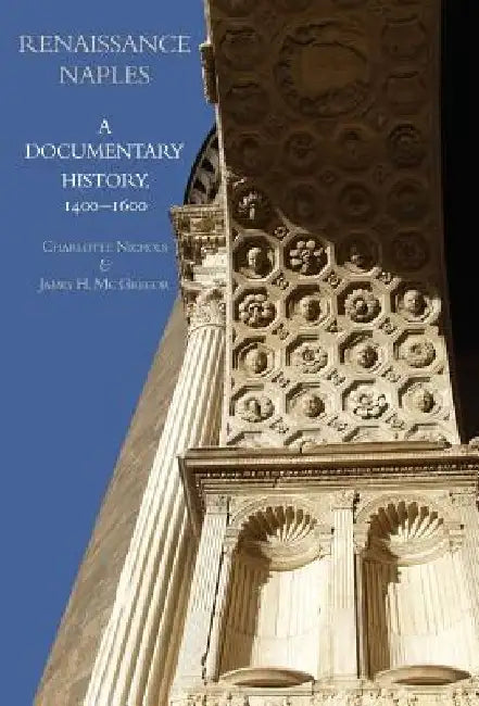 Renaissance Naples: A Documentary History, 1400-1600 by Charlotte Nichols
