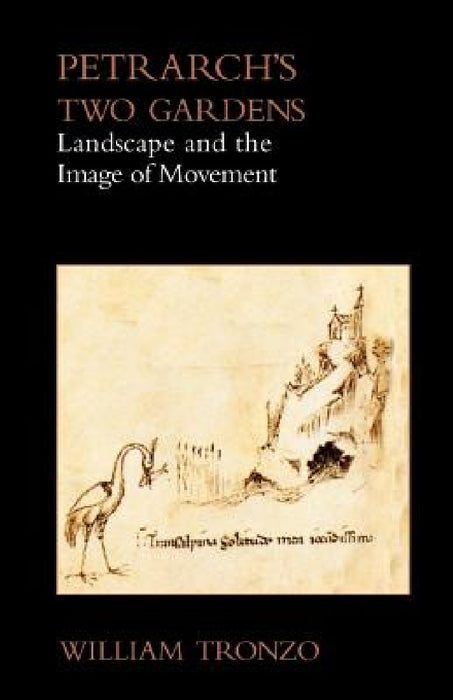 Petrarch's Two Gardens: Landscape and the Image of Movement by William Tronzo