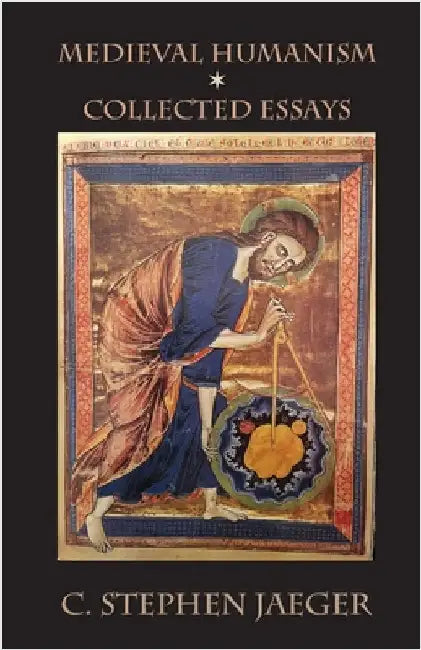 Medieval Humanism: Collected Essays by Jaeger, C. Stephen