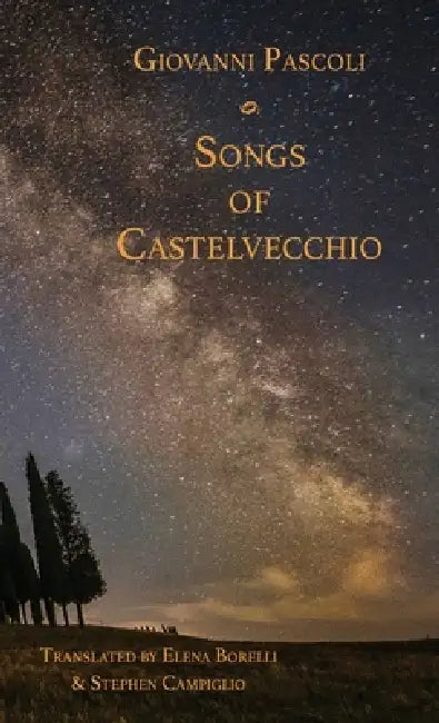 Songs of Castelvecchio by Elena Borelli, Giovanni Pascoli, Stephen Campiglio
