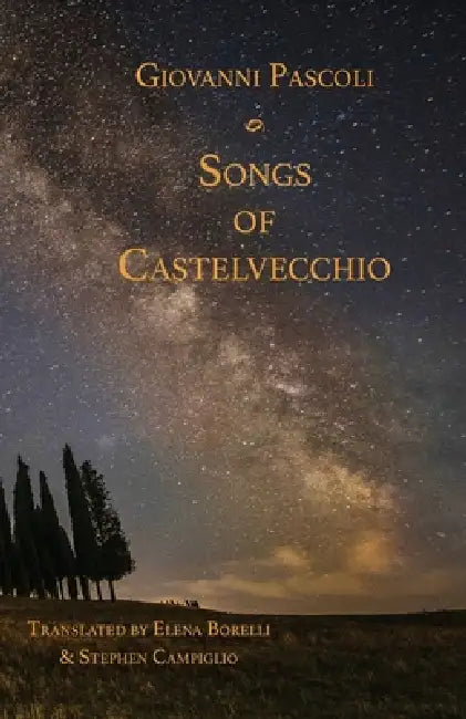 Songs of Castelvecchio by Giovanni Pascoli, Elena Borelli, Stephen Campiglio