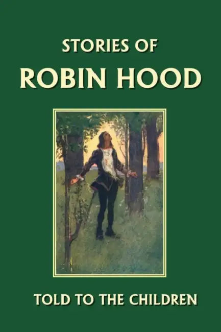 Stories of Robin Hood Told to the Children (Yesterday's Classics) by H. E. Marshall, A. S. Forrest