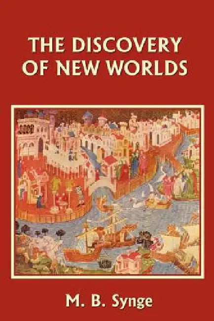 The Discovery of New Worlds (Yesterday's Classics) by M. B. Synge, E. M. Synge