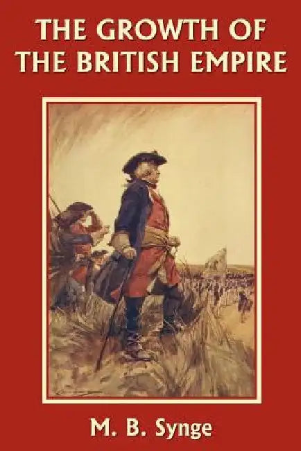 The Growth of the British Empire (Yesterday's Classics) by M. B. Synge, E. M. Synge