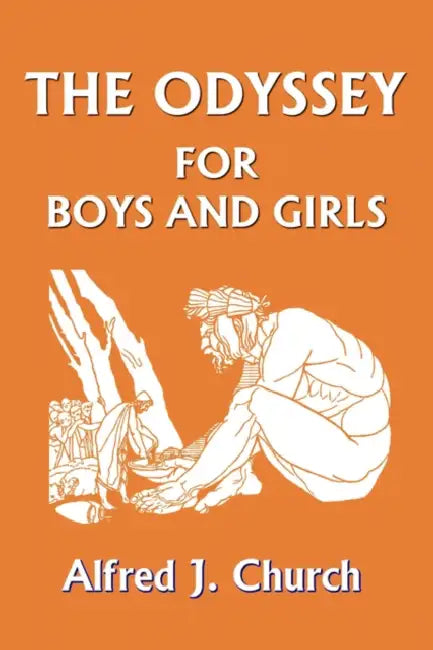 The Odyssey for Boys and Girls (Yesterday's Classics) by Alfred J. Church