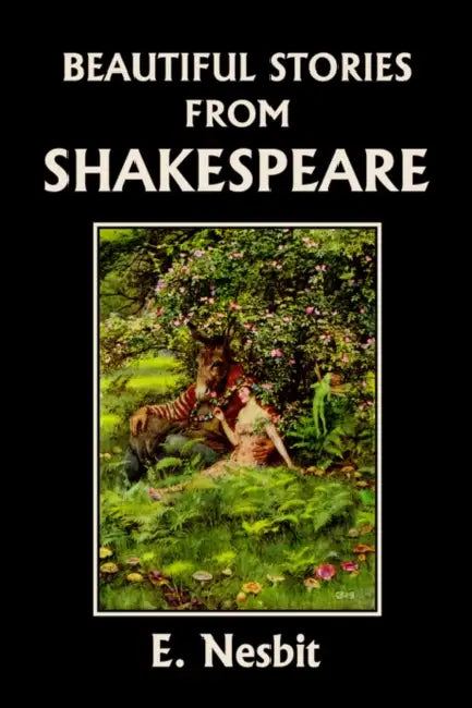 Beautiful Stories from Shakespeare (Yesterday's Classics) by E. Nesbit