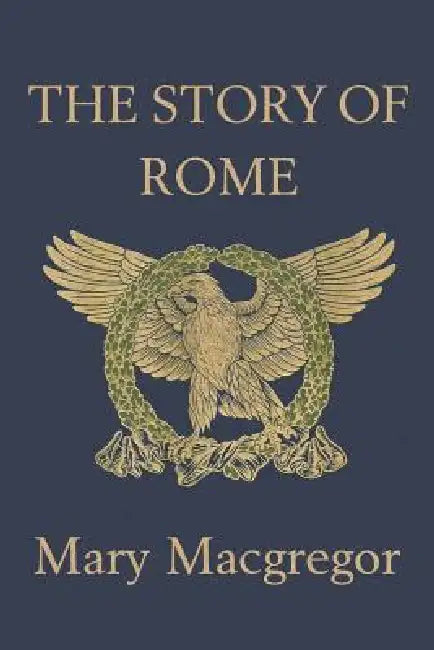 The Story of Rome (Yesterday's Classics) by Mary MacGregor