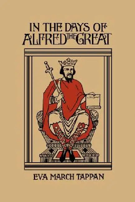 In the Days of Alfred the Great (Yesterday's Classics) by Eva March Tappan