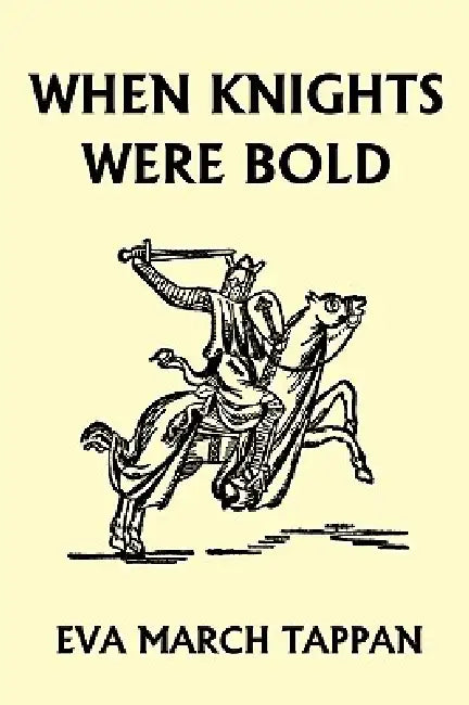 When Knights Were Bold (Yesterday's Classics) by Eva March Tappan