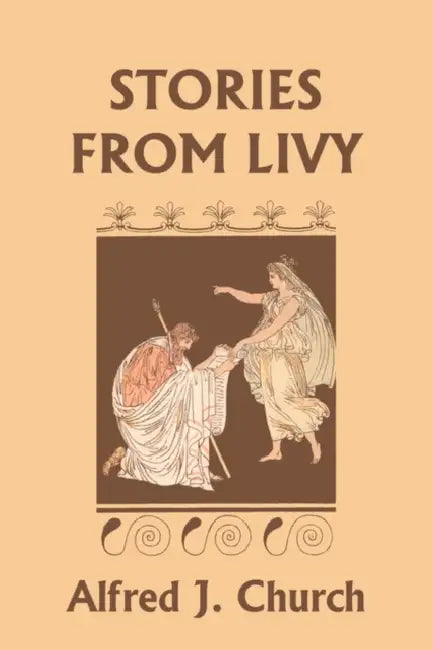 Stories from Livy (Yesterday's Classics) by Alfred J. Church