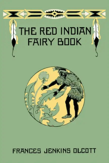 The Red Indian Fairy Book (Yesterday's Classics) by Frances Jenkins Olcott