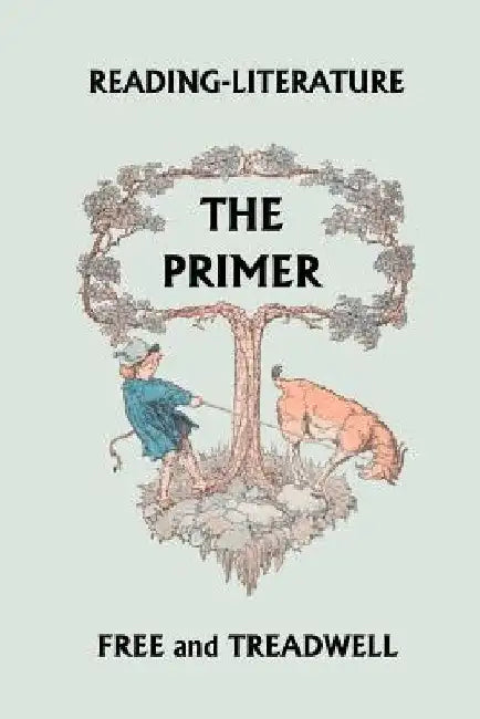 Reading-Literature: The Primer (Yesterday's Classics) by Treadwell, Harriette Taylor