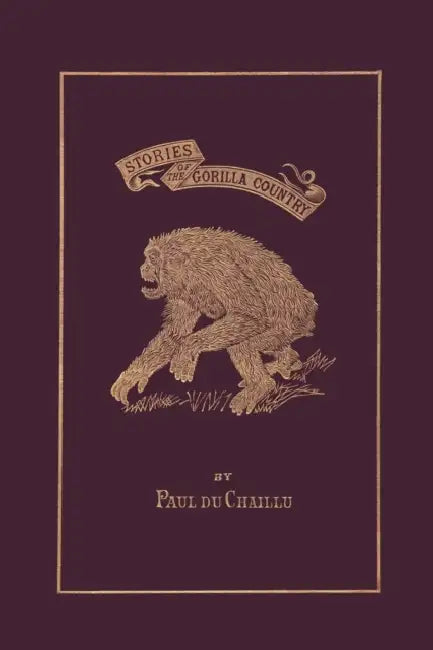 Stories of the Gorilla Country, Illustrated Edition (Yesterday's Classics) by Paul Du Chaillu