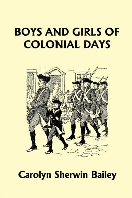 Boys and Girls of Colonial Days (Yesterday's Classics) by Carolyn Sherwin Bailey