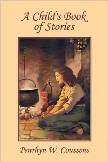 A Child's Book of Stories (Yesterday's Classics) by Penrhyn W. Coussens, Jessie Willcox Smith
