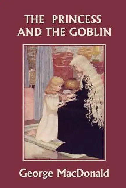 The Princess and the Goblin (Yesterday's Classics) by George MacDonald, Maria L. Kirk, Arthur Hughes