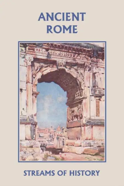 Streams of History: Ancient Rome (Yesterday's Classics) by Ellwood W. Kemp, Lisa M. Ripperton