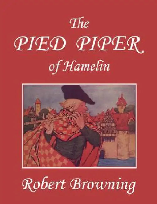 The Pied Piper of Hamelin (Yesterday's Classics) by Robert Browning, Hope Dunlap