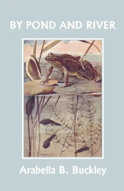 By Pond and River (Yesterday's Classics) by Arabella B. Buckley