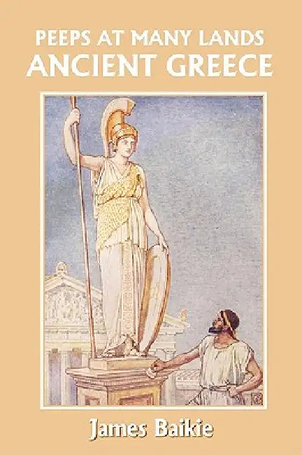 Peeps at Many Lands: Ancient Greece (Yesterday's Classics) by James Baikie, John Fulleylove, Constance N. Baikie
