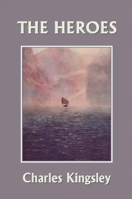 The Heroes, Illustrated Edition (Yesterday's Classics) by Charles Kingsley, T. H. Robinson