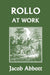 Rollo at Work (Yesterday's Classics) by Jacob Abbott