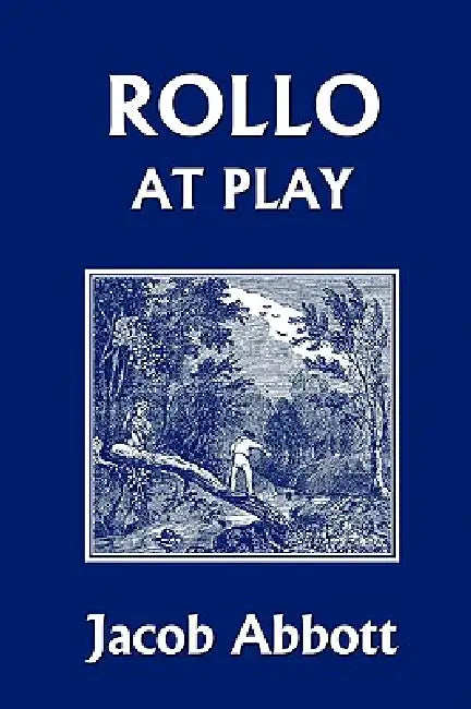 Rollo at Play (Yesterday's Classics) by Jacob Abbott