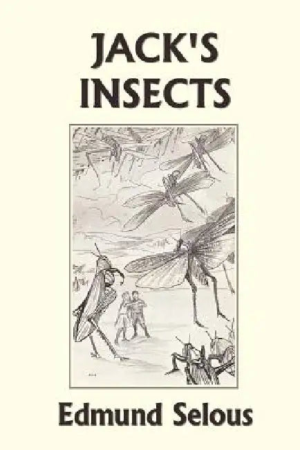 Jack's Insects (Yesterday's Classics) by Edmund Selous, J. A. Shepherd