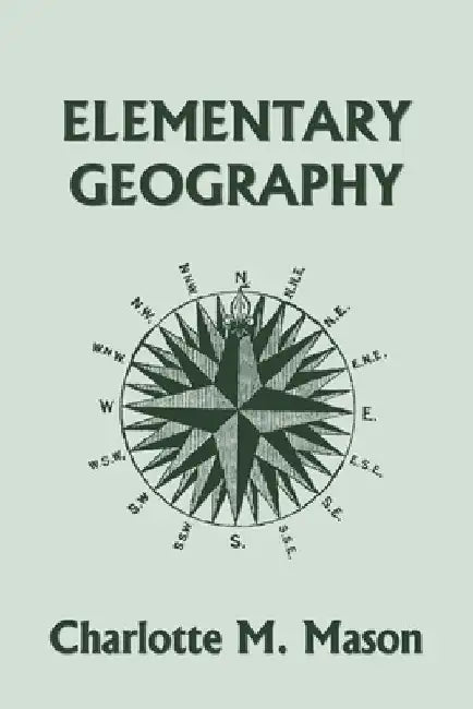 Elementary Geography, Book I in the Ambleside Geography Series (Yesterday's Classics) by Charlotte M Mason