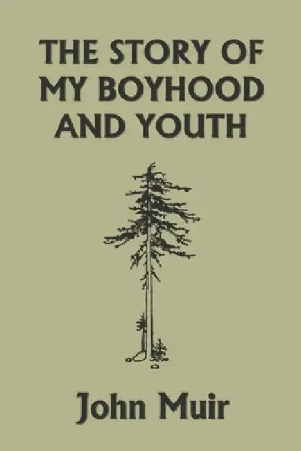The Story of My Boyhood and Youth (Yesterday's Classics) by John Muir