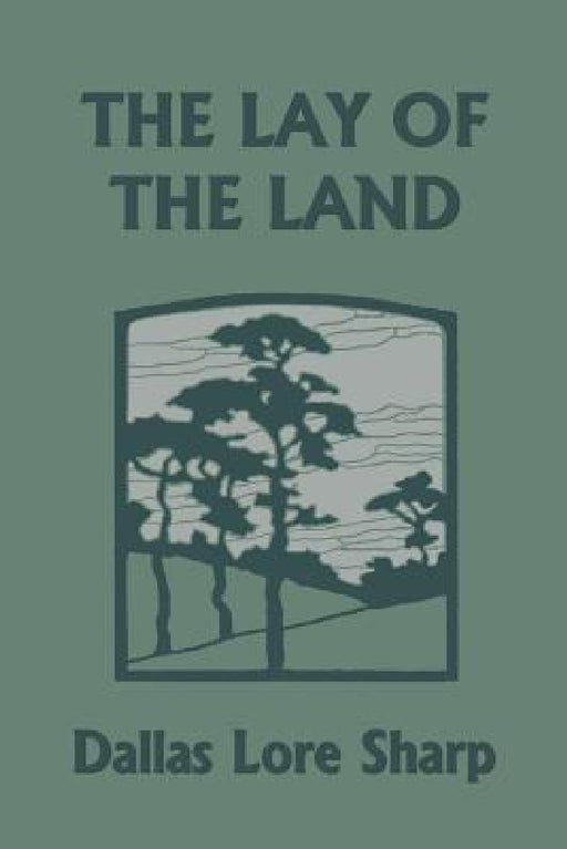 The Lay of the Land (Yesterday's Classics) by Dallas Lore Sharp, Robert Bruce Horsfall