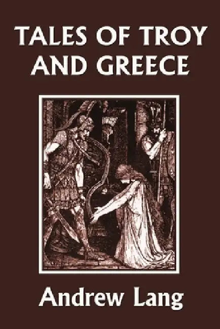 Tales of Troy and Greece (Yesterday's Classics) by Andrew, Lang