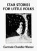 Star Stories for Little Folks (Yesterday's Classics) by Gertrude Chandler Warner
