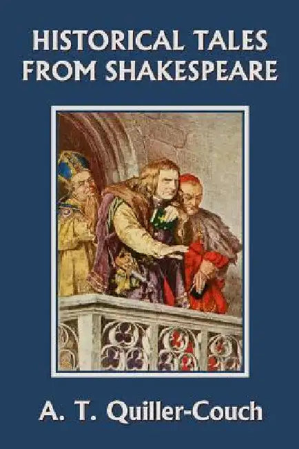 Historical Tales from Shakespeare (Yesterday's Classics) by Arthur Quiller-Couch