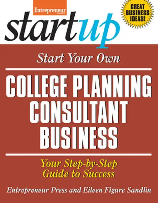 Start Your Own College Planning Consultant Business: Your Step-By-Step Guide to Success by Eileen Figure Sandlin