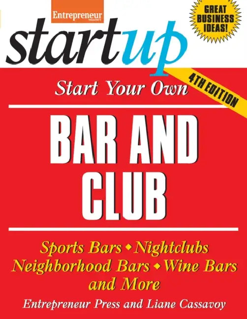 Start Your Own Bar and Club: Sports Bars, Nightclubs, Neighborhood Bars, Wine Bars, and More by Liane Cassavoy, Entrepreneur Magazine