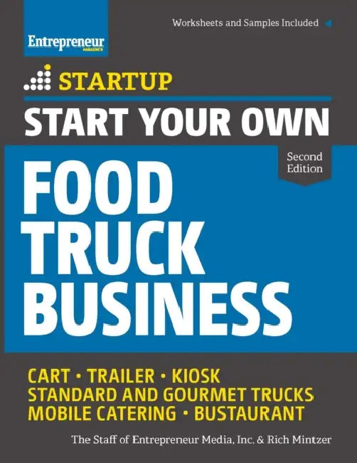 Start Your Own Food Truck Business: Cart - Trailer - Kiosk - Standard and Gourmet Trucks - Mobile Catering - Bustaurant by The Staff of Entrepreneur Media, Rich Mintzer