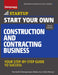 Start Your Own Construction and Contracting Business: Your Step-By-Step Guide to Success by The Staff of Entrepreneur Media, Rich Mintzer
