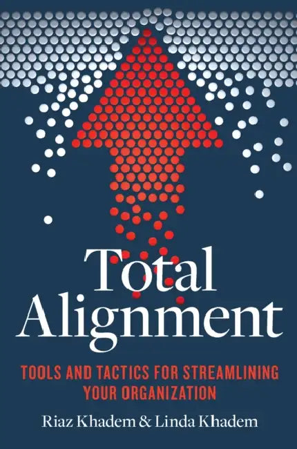 Total Alignment: Tools and Tactics for Streamlining Your Organization by Riaz Khadem, Linda Khadem