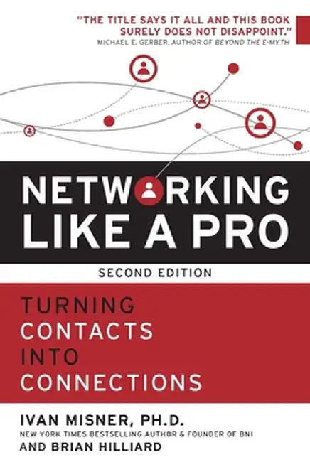Networking Like a Pro: Turning Contacts Into Connections by Ivan Misner
