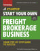 Start Your Own Freight Brokerage Business: Your Step-By-Step Guide to Success by The Staff of Entrepreneur Media