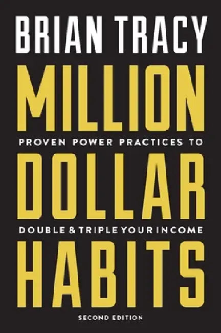 Million Dollar Habits: Proven Power Practices to Double and Triple Your Income by Brian Tracy