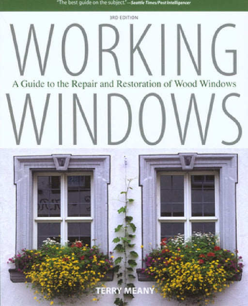 Working Windows: A Guide To The Repair And Restoration Of Wood Windows by Terry Meany