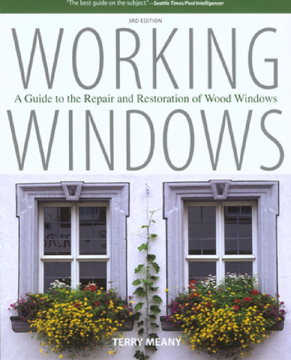 Working Windows: A Guide To The Repair And Restoration Of Wood Windows by Terry Meany