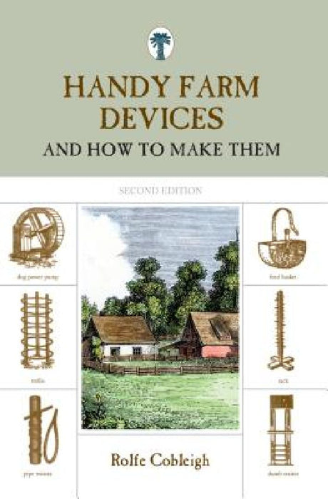 Handy Farm Devices: And How To Make Them by Rolfe Cobleigh
