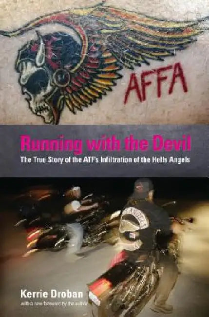 Running with the Devil: The True Story Of The Atf's Infiltration Of The Hells Angels by Kerrie Droban